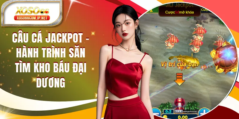 Câu Cá JackPot - Hành Trình Săn Tìm Kho Báu Đại Dương - kopg