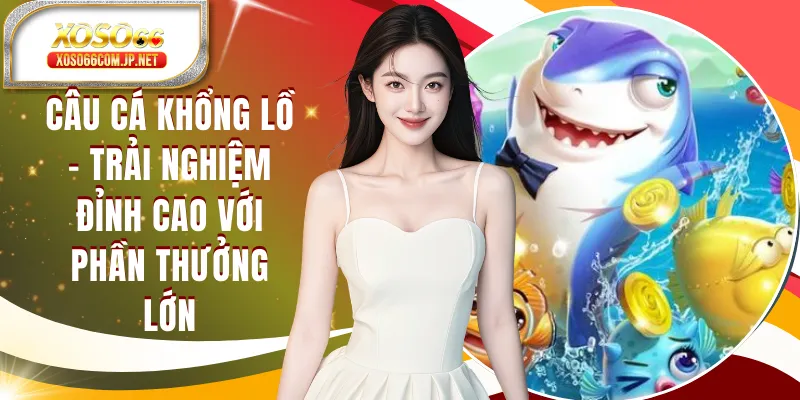 Câu Cá Khổng Lồ - Game Bắn Cá Dễ Chơi, Thắng Lớn - kopg