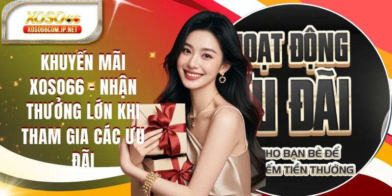 Khuyến Mãi XOSO66 - Nhận Thưởng Lớn Khi Trở Thành Hội Viên - kopg