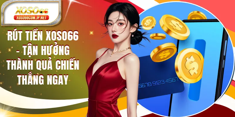 Rút Tiền XOSO66 - Tận Hưởng Thành Quả Chiến Thắng Ngay - kopg