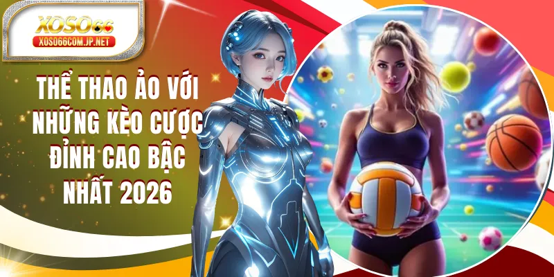 Thể Thao Ảo Với Những Kèo Cược Đỉnh Cao Bậc Nhất 2026 - kopg