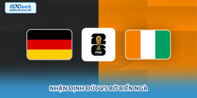 Nhận định Đức vs Bờ Biển Ngà: Sức mạnh 