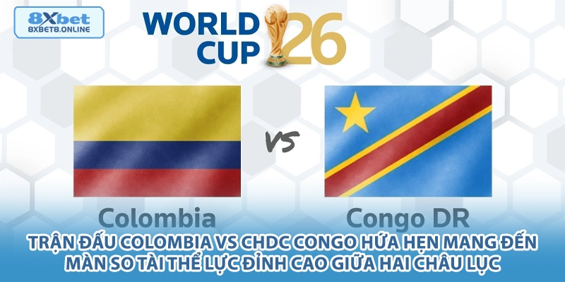 Nhận định Colombia vs CHDC Congo: Sức mạnh Nam Mỹ đối đầu sức bật châu Phi tại World Cup 2026 - kopg