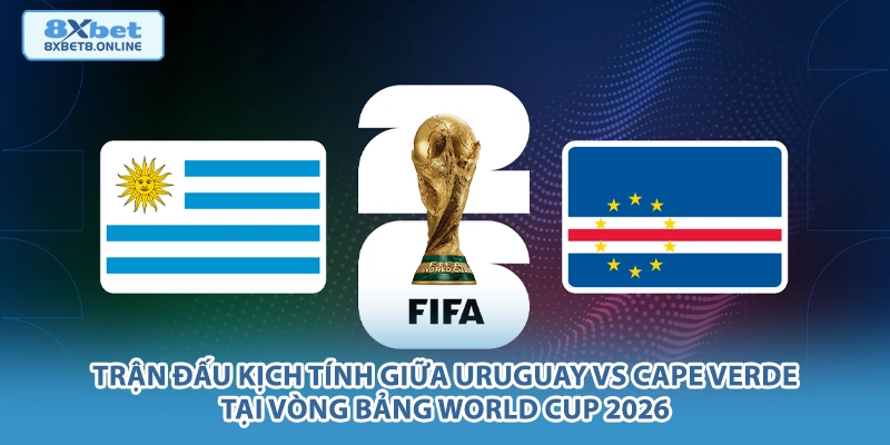 Nhận Định Uruguay vs Cape Verde: Sức Mạnh Nam Mỹ Đối Đầu