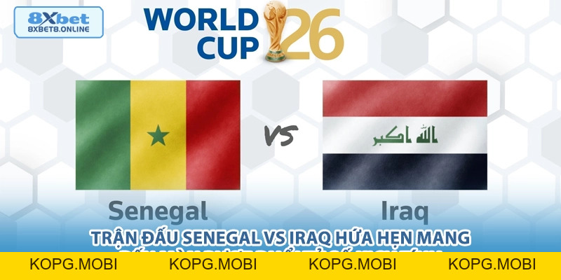 Nhận Định Senegal vs Iraq: Sức Mạnh Châu Phi Đối Đầu Bản Lĩnh Tây Á Tại World Cup 2026 - kopg